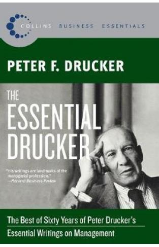 The Essential Drucker - The Best of Sixty Years of Peter Drucker's Essential Writings on Management